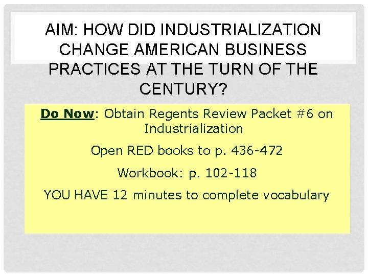 AIM: HOW DID INDUSTRIALIZATION CHANGE AMERICAN BUSINESS PRACTICES AT THE TURN OF THE CENTURY?