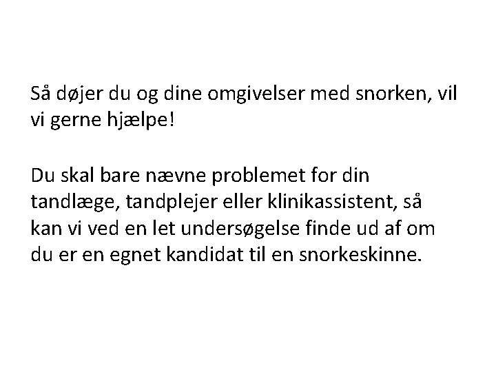 Så døjer du og dine omgivelser med snorken, vil vi gerne hjælpe! Du skal