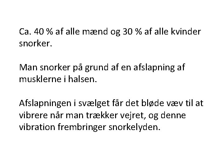 Ca. 40 % af alle mænd og 30 % af alle kvinder snorker. Man