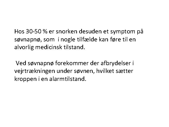 Hos 30 -50 % er snorken desuden et symptom på søvnapnø, som i nogle