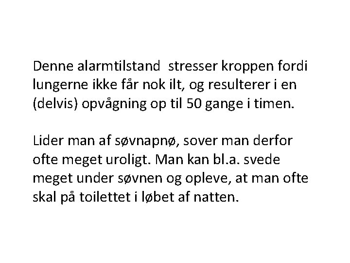 Denne alarmtilstand stresser kroppen fordi lungerne ikke får nok ilt, og resulterer i en