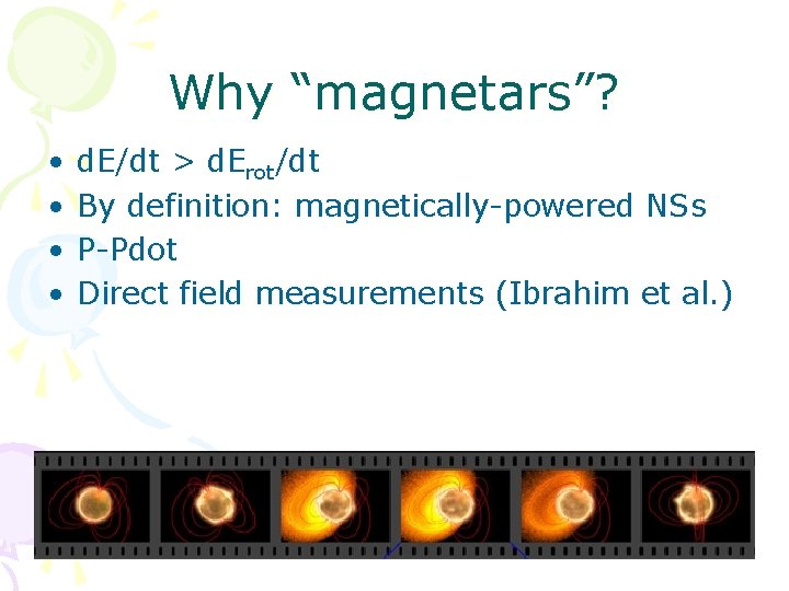 Why “magnetars”? • • d. E/dt > d. Erot/dt By definition: magnetically-powered NSs P-Pdot