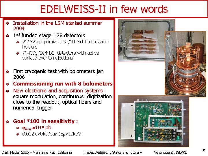 EDELWEISS-II in few words Installation in the LSM started summer 2004 1 rst funded