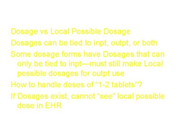 Dosages Dosage vs Local Possible Dosages can be tied to inpt, outpt, or both