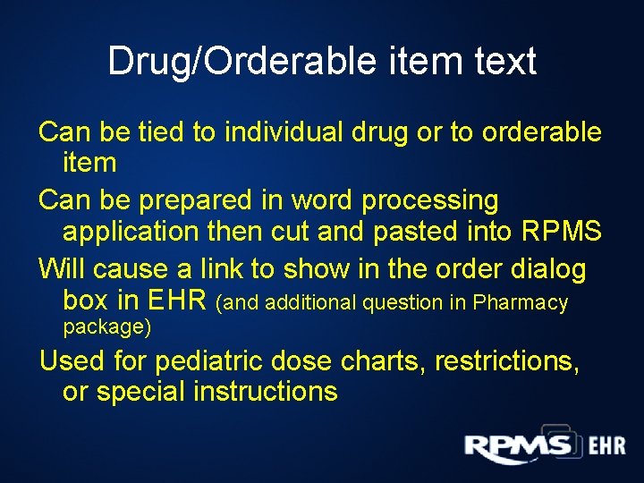 Drug/Orderable item text Can be tied to individual drug or to orderable item Can