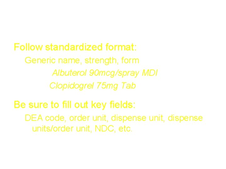 Adding a new drug Follow standardized format: Generic name, strength, form Albuterol 90 mcg/spray