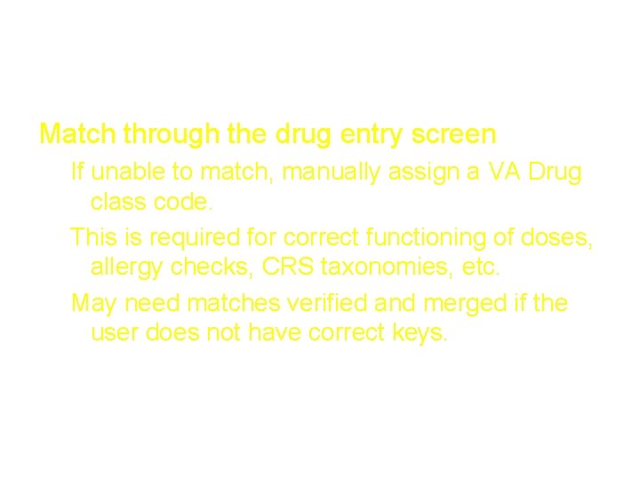 National Drug File Match through the drug entry screen If unable to match, manually