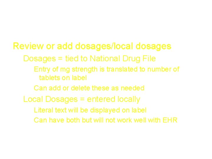 Dosages/Local dosages Review or add dosages/local dosages Dosages = tied to National Drug File