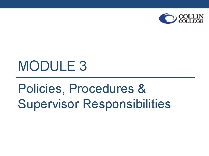 MODULE 3 Policies, Procedures & Supervisor Responsibilities 