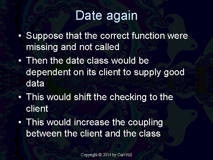 Date again • Suppose that the correct function were missing and not called •