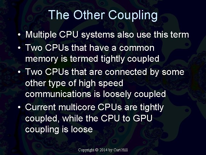 The Other Coupling • Multiple CPU systems also use this term • Two CPUs