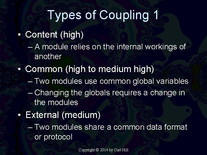 Types of Coupling 1 • Content (high) – A module relies on the internal