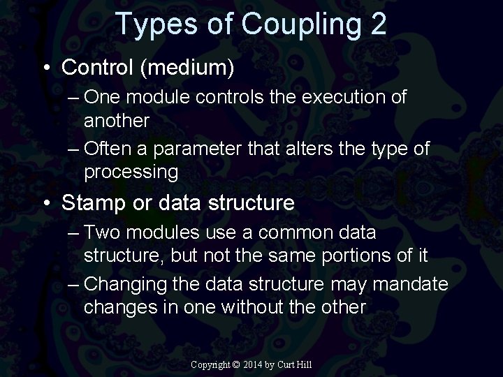 Types of Coupling 2 • Control (medium) – One module controls the execution of