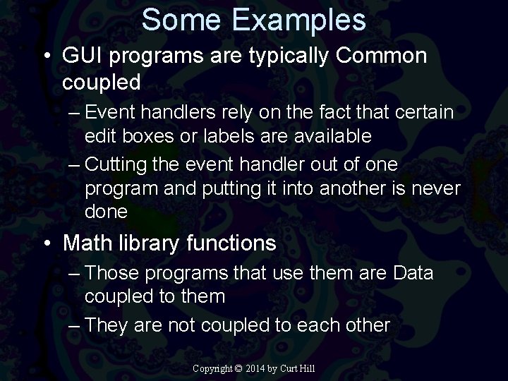 Some Examples • GUI programs are typically Common coupled – Event handlers rely on
