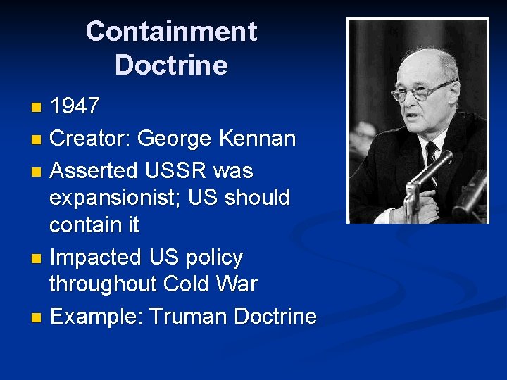 Containment Doctrine 1947 n Creator: George Kennan n Asserted USSR was expansionist; US should