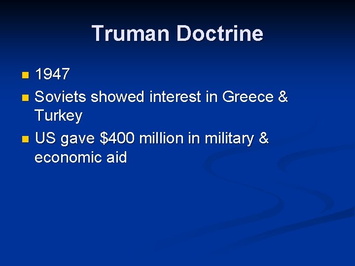 Truman Doctrine 1947 n Soviets showed interest in Greece & Turkey n US gave