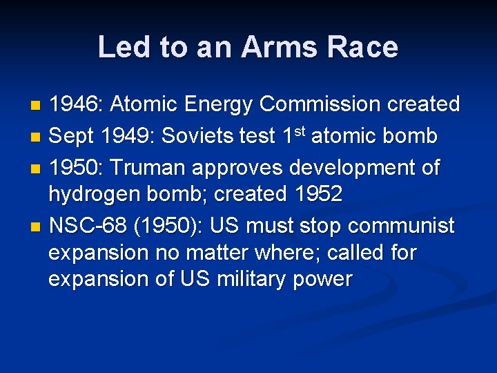Led to an Arms Race 1946: Atomic Energy Commission created n Sept 1949: Soviets