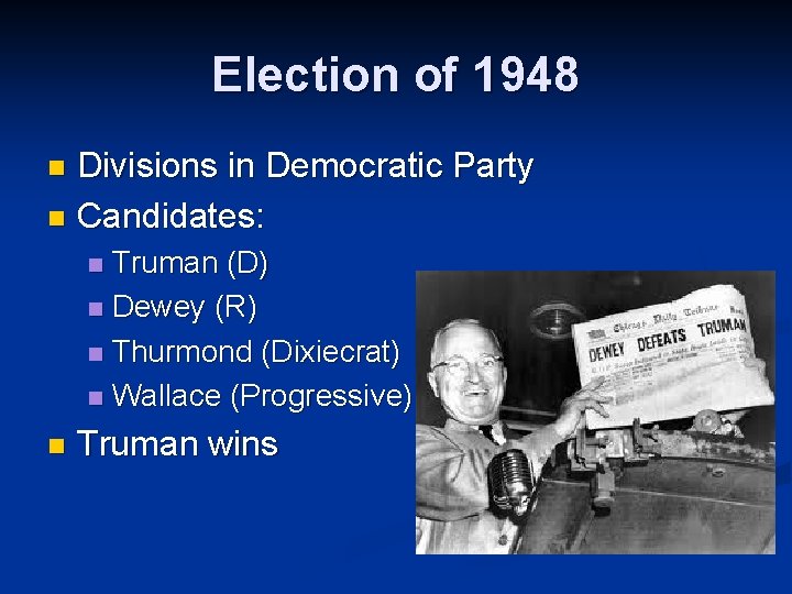 Election of 1948 Divisions in Democratic Party n Candidates: n Truman (D) n Dewey