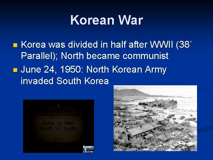 Korean War Korea was divided in half after WWII (38˚ Parallel); North became communist