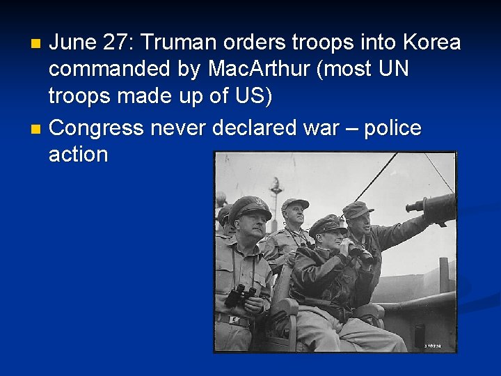 June 27: Truman orders troops into Korea commanded by Mac. Arthur (most UN troops