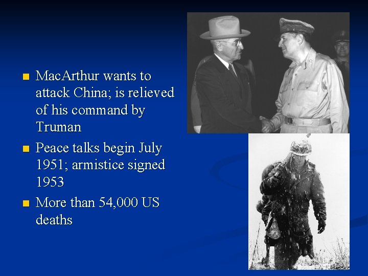 n n n Mac. Arthur wants to attack China; is relieved of his command