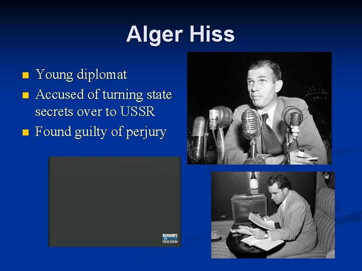 Alger Hiss n n n Young diplomat Accused of turning state secrets over to