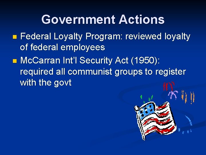 Government Actions Federal Loyalty Program: reviewed loyalty of federal employees n Mc. Carran Int’l