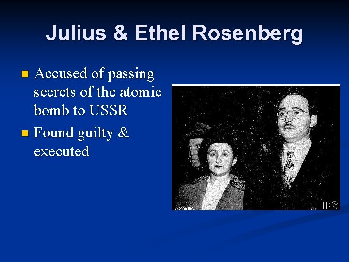 Julius & Ethel Rosenberg Accused of passing secrets of the atomic bomb to USSR