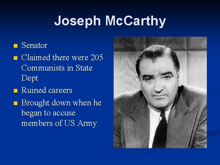 Joseph Mc. Carthy n n Senator Claimed there were 205 Communists in State Dept