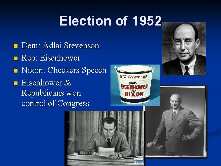 Election of 1952 n n Dem: Adlai Stevenson Rep: Eisenhower Nixon: Checkers Speech Eisenhower