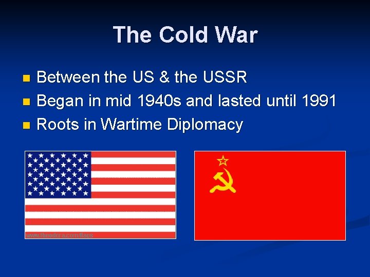 The Cold War Between the US & the USSR n Began in mid 1940