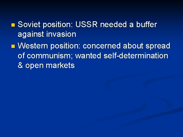 Soviet position: USSR needed a buffer against invasion n Western position: concerned about spread