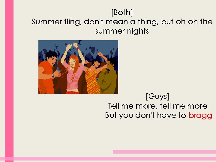 [Both] Summer fling, don't mean a thing, but oh oh the summer nights [Guys]
