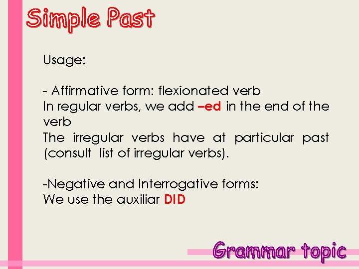 Usage: - Affirmative form: flexionated verb In regular verbs, we add –ed in the