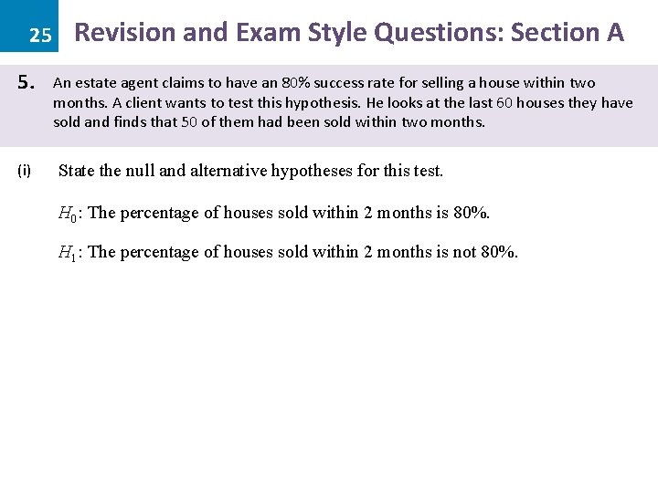 25 5. (i) Revision and Exam Style Questions: Section A An estate agent claims