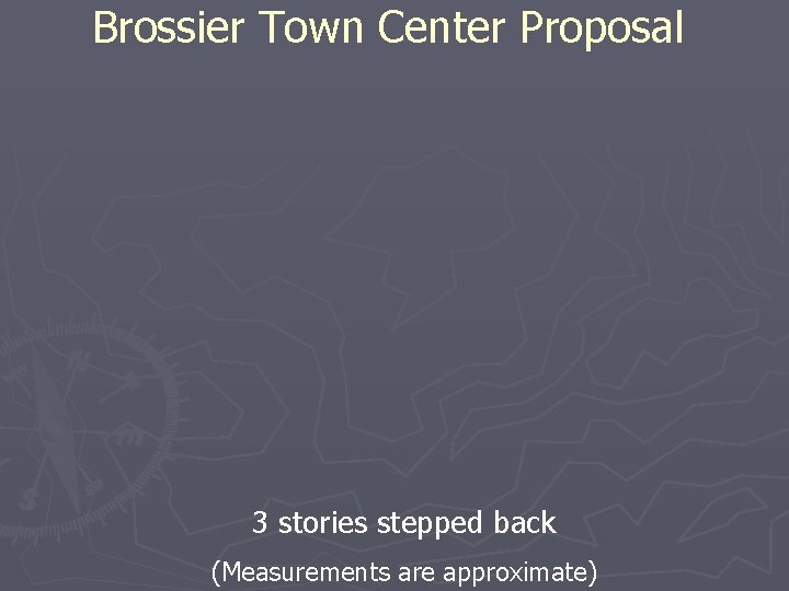 Brossier Town Center Proposal 3 stories stepped back (Measurements are approximate) 