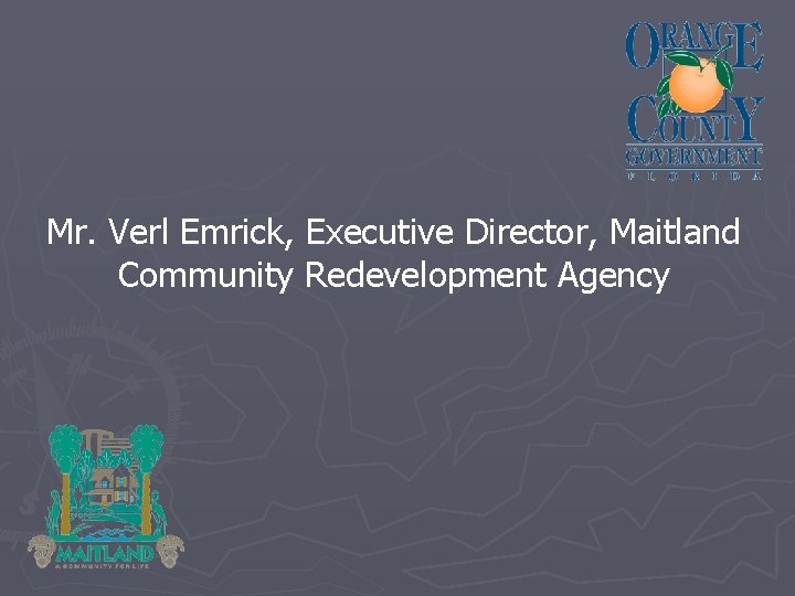 Mr. Verl Emrick, Executive Director, Maitland Community Redevelopment Agency 