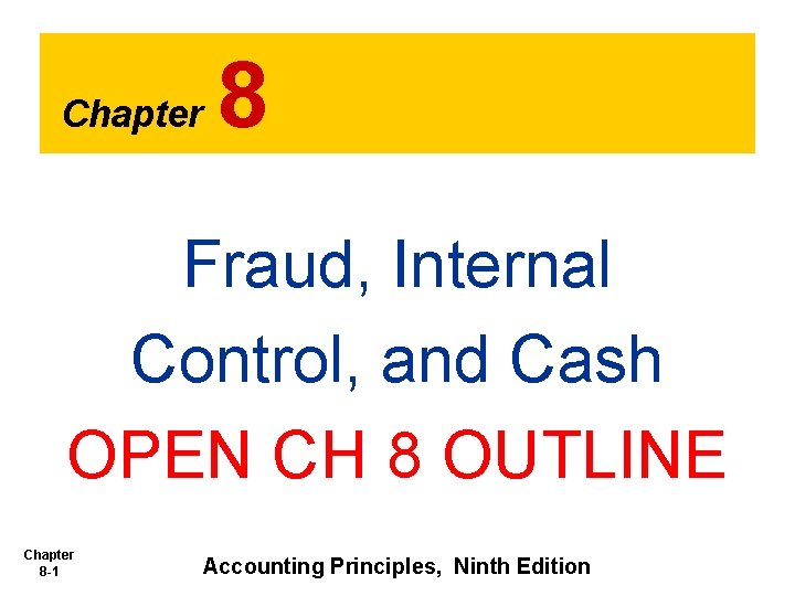Chapter 8 Fraud, Internal Control, and Cash OPEN CH 8 OUTLINE Chapter 8 -1