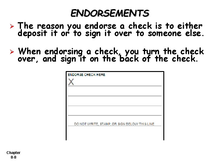 ENDORSEMENTS Ø The reason you endorse a check is to either deposit it or