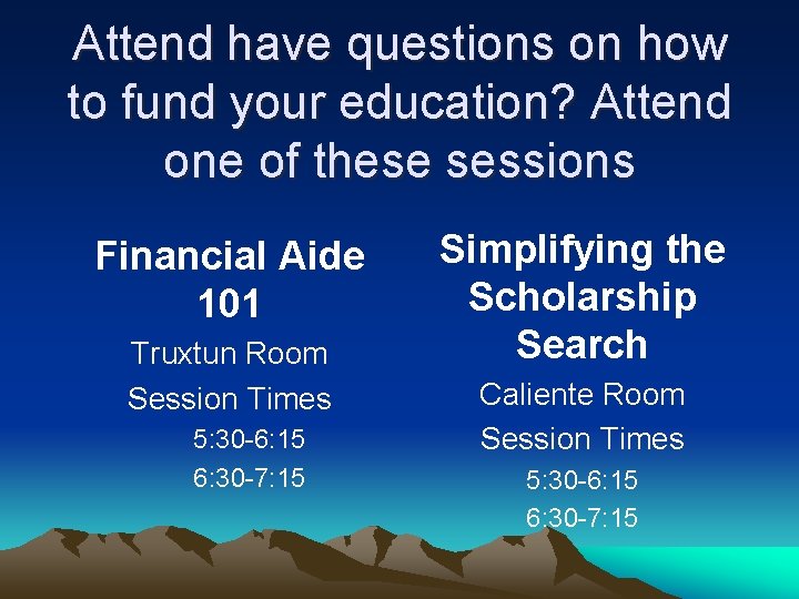 Attend have questions on how to fund your education? Attend one of these sessions