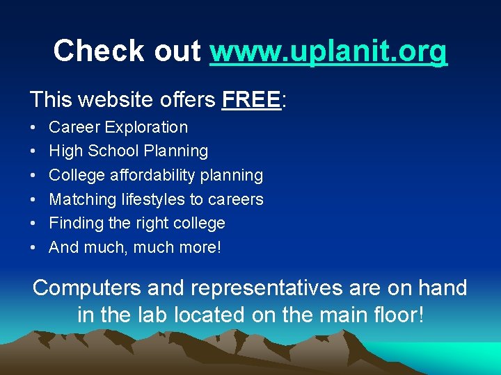 Check out www. uplanit. org This website offers FREE: • • • Career Exploration