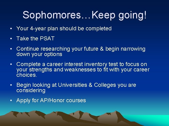 Sophomores…Keep going! • Your 4 -year plan should be completed • Take the PSAT
