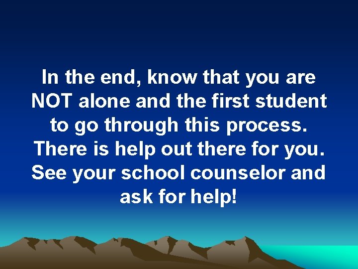 In the end, know that you are NOT alone and the first student to