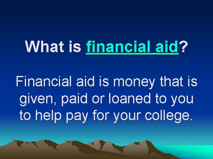 What is financial aid? Financial aid is money that is given, paid or loaned