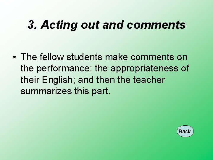 3. Acting out and comments • The fellow students make comments on the performance: