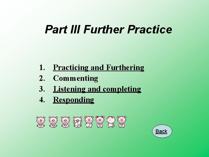 Part III Further Practice 1. 2. 3. 4. Practicing and Furthering Commenting Listening and