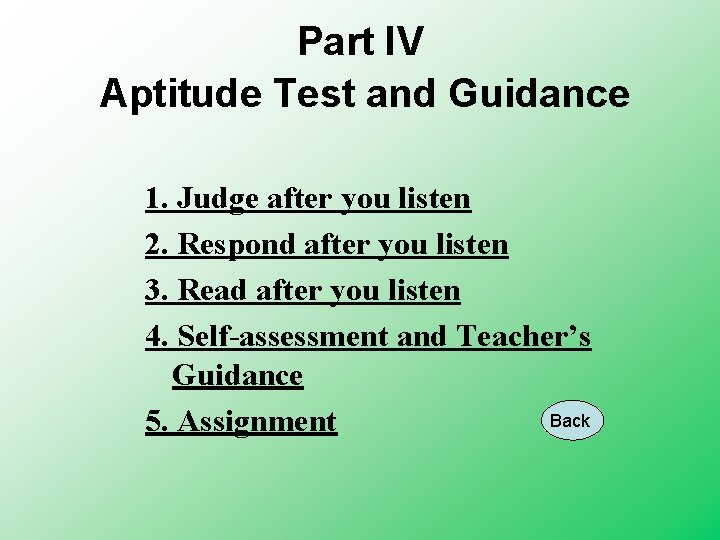 Part IV Aptitude Test and Guidance 1. Judge after you listen 2. Respond after