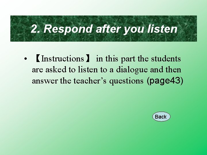 2. Respond after you listen • 【Instructions】 in this part the students are asked