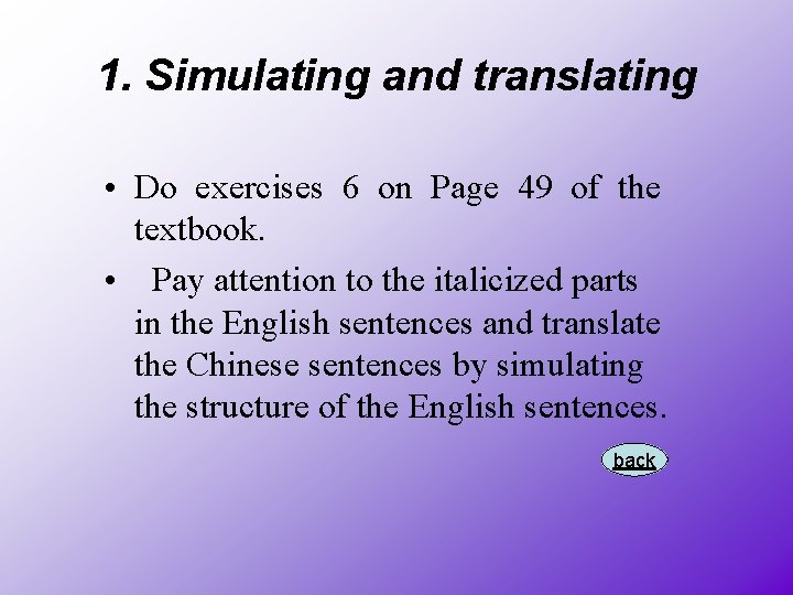 1. Simulating and translating • Do exercises 6 on Page 49 of the textbook.