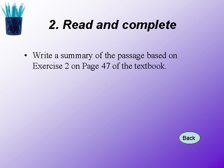 2. Read and complete • Write a summary of the passage based on Exercise